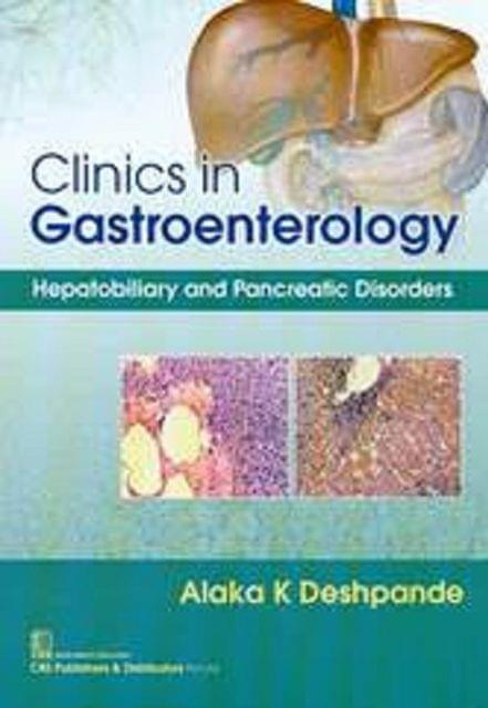 Clinics in  Gastroenterology  Hepatobiliary and Pancreatic Disorders By Alaka K Deshpande