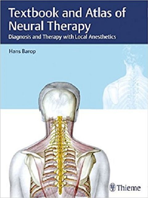 Textbook and Atlas of Neural Therapy: Diagnosis and Therapy with Local Anesthetics 2018 By Hans Barop