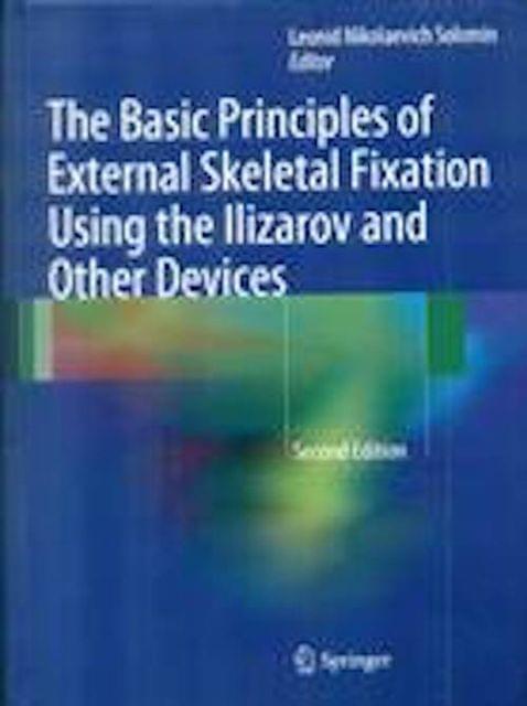 The Basic Principles of External Skeletal Fixation Using the llizarov and Other Devices 2nd Edition 2018 by Leonid Nikolaevich Solomin