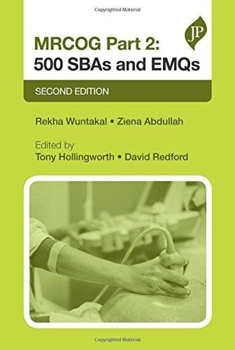 MRCOG Part 2: 500 SBAs and EMQs 2nd edition 2017 by Rekha Wuntakal and Tony Hollingworth