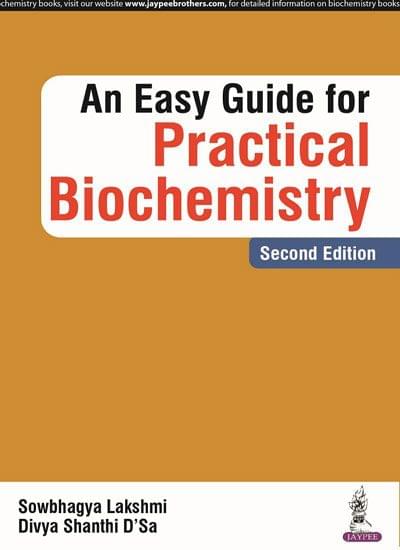 An Easy Guide for Practical Biochemistry, 2nd edition 2018 by Sowbhagya Lakshmi & Divya Shanthi D'Sa