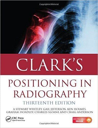 Clark's Positioning In Radiography 13th Edition 2016 by Stewart Whitley