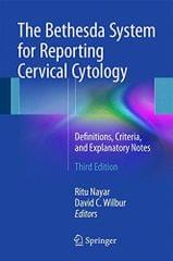 The Bethesda System for Reporting Cervical Cytology 3rd edition 2015 by Ritu Nayar and David Wilbur