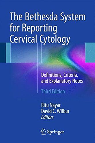 The Bethesda System for Reporting Cervical Cytology 3rd edition 2015 by Ritu Nayar and David Wilbur