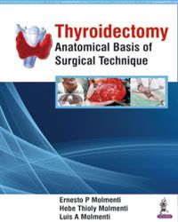 Thyroidectomy: Anatomical Basis of Surgical Technique 1st Edition 2018 by Ernesto P Molmenti, Hebe Thioly Molmenti & Luis A Molmenti