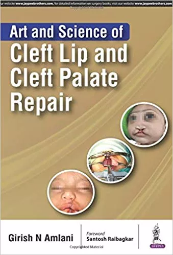 Art and Science of Cleft Lip and Cleft Palate Repair 1st Edition 2017 By Girish N Amlani