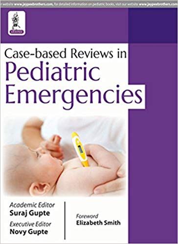 Case-based Reviews in Pediatric Emergencies 1st Edition 2017 By  Suraj Gupte