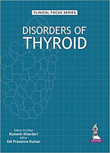 Clinical Focus Series Disorders of Thyroid 1st Edition 2017 By KM Prasunna Kumar