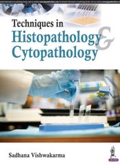 Techniques In Histopathology Cytopathology:A Guide For Medical Laboratory Technology Students 1st Edition 2017 by Sadhana Vishwakarma