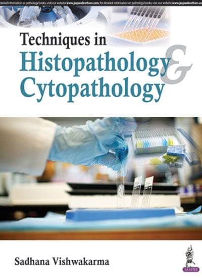 Techniques In Histopathology Cytopathology:A Guide For Medical Laboratory Technology Students 1st Edition 2017 by Sadhana Vishwakarma