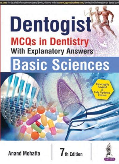 Dentogist Mcqs In Dentistry With Explanatory Answers Basic Sciences 7th Edition 2017 by Anand Mohatta