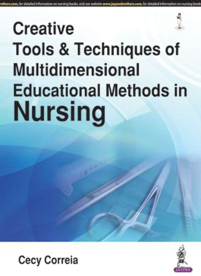 Creative Tools & Techniques Of Multidimensional Educational Methods In Nursing 1st Edition 2017 by Cecy Correia
