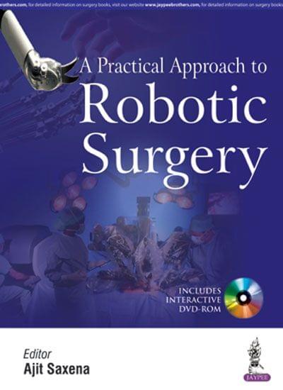 A Practical Approach To Robotic Surgery With Dvd-Rom 1st Edition 2017 by Ajit Saxena