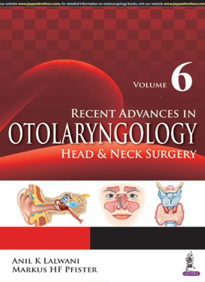 Recent Advances In Otolaryngology Head & Neck Surgery Vol.6 1st Edition 2017 by Anil K Lalwani