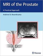 MRI of the Prostate: A Practical Approach 2016 By Andrew B. Rosenkrantz