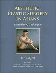 Aesthetic Plastic Surgery in Asians: Principles and Techniques 2015 1st Edition 2015 By Lee L. Q. Pu