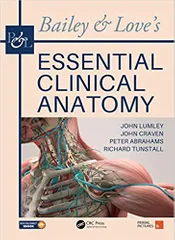 Bailey & Love's Essential Clinical Anatomy 2018 By John S. P. Lumley