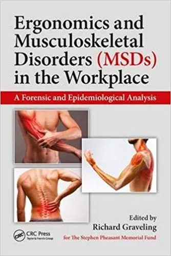 Ergonomics and Musculoskeletal Disorders (MSDs) in the Workplace: A Forensic and Epidemiological Analysis 2019 By Richard Graveling