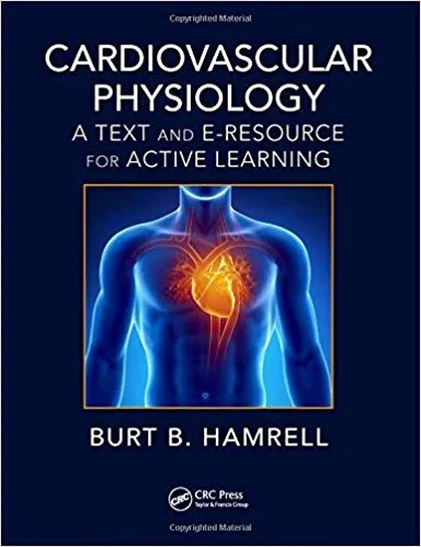 Cardiovascular Physiology: A Text and E-Resource for Active Learning 2018 By Burt B. Hamrell