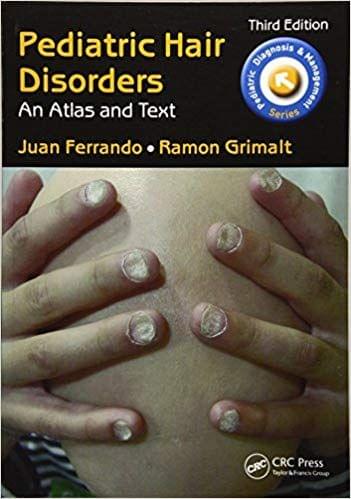 Pediatric Hair Disorders: An Atlas and Text, Third Edition 2016 By Juan Ferrando