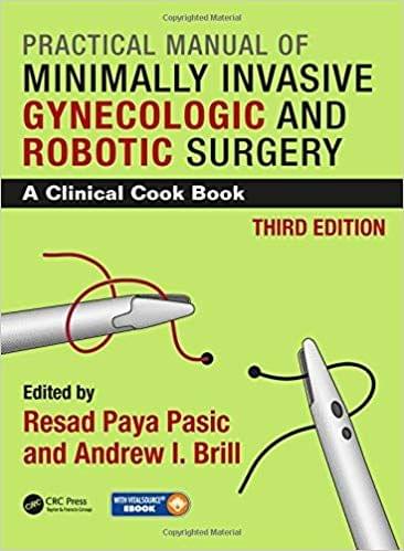 Practical Manual of Minimally Invasive Gynecologic and Robotic Surgery: A Clinical Cook Book 3 Edition 2018 By Resad Paya Pasic