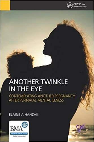 Another Twinkle in the Eye: Contemplating Another Pregnancy After Perinatal Mental Illness 2015 By Elaine Hanzak