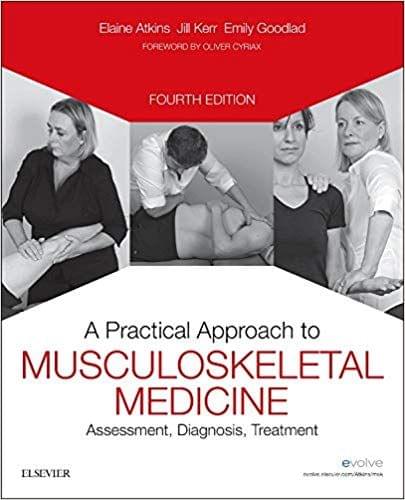 A Practical Approach to Musculoskeletal Medicine: Assessment, Diagnosis, Treatment 4th Edition 2015 By Elaine Atkins