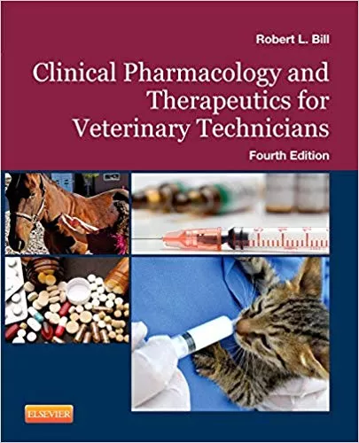 Clinical Pharmacology and Therapeutics for Veterinary Technicians 4th Edition 2016 By Robert L. Bill