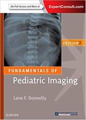 Fundamentals of Pediatric Imaging 2nd Edition 2016 By Lane F. Donnelly