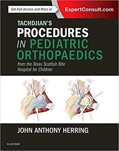 Tachdjian's Procedures in Pediatric Orthopaedics: From the Texas Scottish Rite Hospital for Children 1st Edition 2016 By John A. Herring