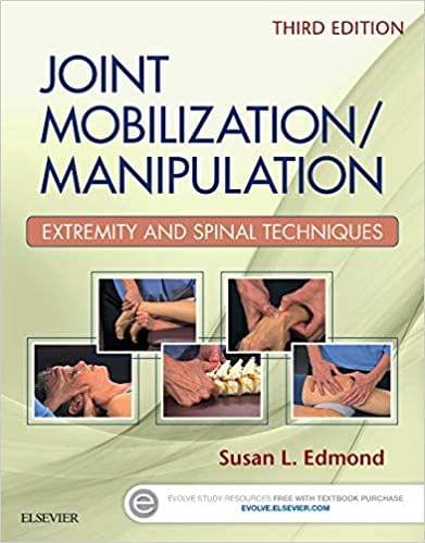 Joint Mobilization Manipulation: Extremity and Spinal Techniques 3rd Edition 2016 By Susan L. Edmond