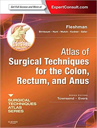 Atlas of Surgical Techniques for Colon, Rectum and Anus 1st Edition 2012 By James W. Fleshman