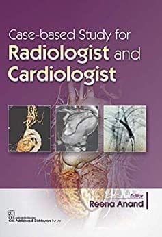Case Based Study for Radiologist and Cardiologist 1st Edition 2018 By R. Anand
