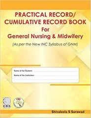 Practical Record / Cumulative Record Book for General Nursing & Midwifery 2018 By Shivaleela S Sarawad