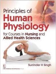 Principles Of Human Physiology For Courses In Nursing And Allied Health Sciences 2018 By Singh S.H.