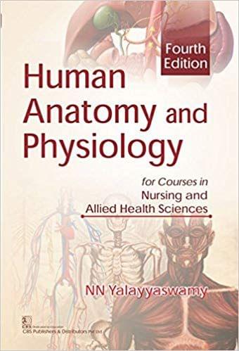 Human Anatomy and Physiology for Courses in Nursing and Allied Health Sciences,4th Edition 2018 By NN Yalayyaswamy
