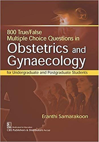 800 True False Multiple Choice Questions In Obstetrics And Gynaecology 2018 By Samarakoon E