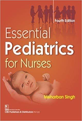 Essential Pediatrics for Nurses Fourth Edition 2017 By Meharban Singh