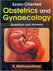 Exam-Oriented Obstetrics and Gynaecology: Questions and Answers 2017 By K. Mukhopadhyay
