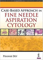 Case-Based Approach in Fine Needle Aspiration Cytology 2016 By Dey Pranab