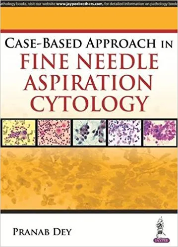Case-Based Approach in Fine Needle Aspiration Cytology 2016 By Dey Pranab