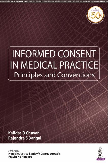 INFORMED CONSENT IN MEDICAL PRACTICE  Principles and Conventions 1st Edition 2019 By Kalidas D Chavan & Rajendra S Bangal