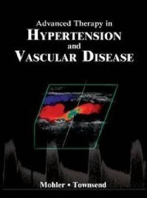 Advanced Therapy In Hypertension And Vascular Disease 2006  By Mohler E.R .