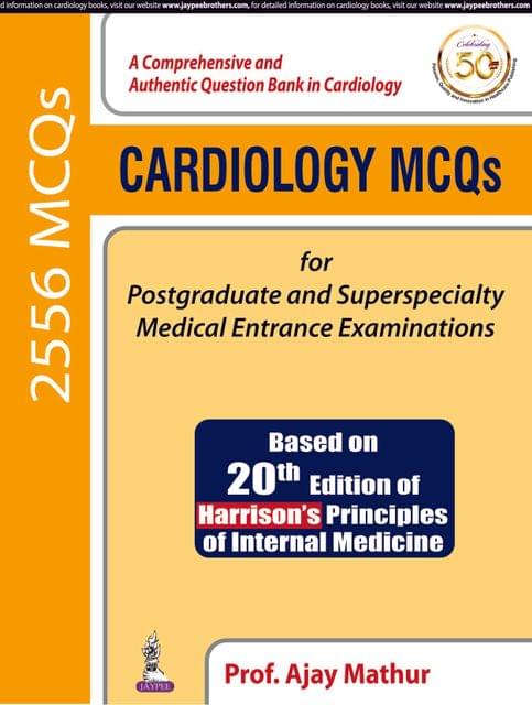 Cardiology MCQs  for Postgraduate and Superspecialty Medical  Entrance Examinations 1st Edition 2019  By Prof. Ajay Mathur