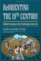 REORIENTING THE 19TH CENTURY: GLOBAL ECONOMY IN THE CONTINUING ASIAN AGE(HARDCOVER)