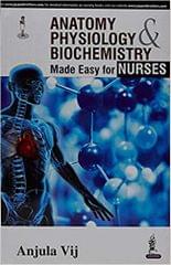 Anatomy,Physiology & Biochemistry Made Easy For Nurses 2015 by Vij Anjula