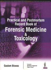 Practical and Postmortem Record Book of Forensic Medicine and Toxicology by Gautam Biswas
