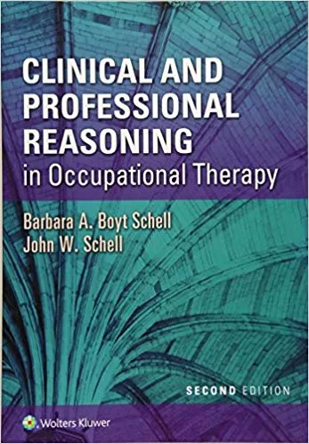 Clinical and Professional Reasoning in Occupational Therapy 2018 By Barbara A. Boyt Schell