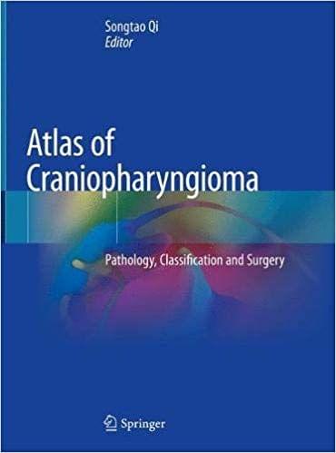 Atlas of Craniopharyngioma: Pathology, Classification and Surgery 2019 By Songtao Qi